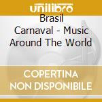 Brasil Carnaval - Music Around The World cd musicale
