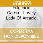 Fulgencio Garcia - Lovely Lady Of Arcadia cd