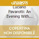Luciano Pavarotti: An Evening With Pavarotti cd
