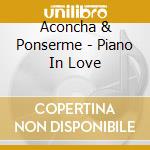 Aconcha & Ponserme - Piano In Love cd musicale di Aconcha & Ponserme