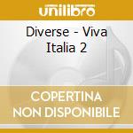 Diverse - Viva Italia 2 cd musicale di Diverse