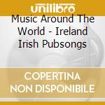 Music Around The World - Ireland Irish Pubsongs cd