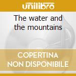 The water and the mountains cd musicale