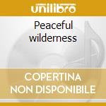 Peaceful wilderness cd musicale