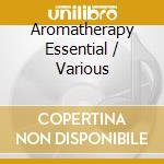 Aromatherapy Essential / Various cd musicale