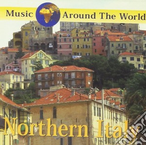 Music Around The World - Northern Italy / Various cd musicale di Music Around The World