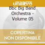 Bbc Big Band Orchestra - Volume 05 cd