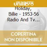 Holiday, Billie - 1953-56 Radio And Tv Broadcasts Vol. 2 cd musicale di HOLIDAY BILLIE