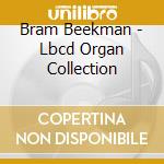 Bram Beekman - Lbcd Organ Collection cd musicale di Bram Beekman