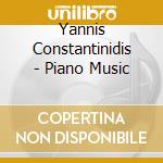 Yannis Constantinidis - Piano Music cd musicale di Constantinidis, Yannis