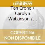 Tan Crone / Carolyn Watkinson / Yvonne Kenny - Benjamin Britten: Four Burns Songs / A Charm Of Lullabies cd