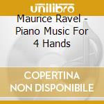 Maurice Ravel - Piano Music For 4 Hands cd