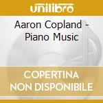 Aaron Copland - Piano Music cd musicale di Copland, Aaron