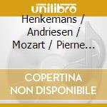 Henkemans / Andriesen / Mozart / Pierne - Historical Document (2 Cd) cd musicale di Henkemans/Andriesen/Mozart/Pierne