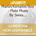 Martin/Kempter/Roy - Flute Musis By Swiss Composers cd