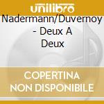 Nadermann/Duvernoy - Deux A Deux cd musicale di Nadermann/Duvernoy