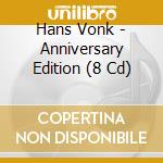 Hans Vonk - Anniversary Edition (8 Cd) cd musicale di Hans Vonk