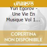 Yuri Egorov - Une Vie En Musique Vol 1 (2 Cd) cd