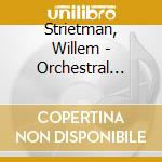 Strietman, Willem - Orchestral Works And Orchestrations cd musicale di Strietman, Willem