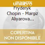 Fryderyk Chopin - Margiz Aliyarova Plays Fryderyk Chopin cd