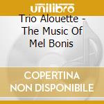 Trio Alouette - The Music Of Mel Bonis cd musicale di Trio Alouette