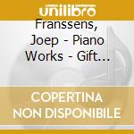 Franssens, Joep - Piano Works - Gift Of Song/Winter Child - Ralph Van Raat cd musicale di Franssens, Joep