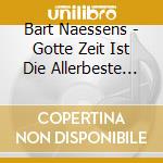 Bart Naessens - Gotte Zeit Ist Die Allerbeste Zeit cd musicale di Bart Naessens