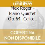Max Reger - Piano Quintet Op.64, Cello Sonata Op.116 cd musicale di Akademie, Parnassus