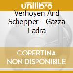 Verhoyen And Schepper - Gazza Ladra cd musicale di Verhoyen And Schepper