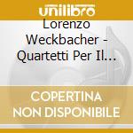 Lorenzo Weckbacher - Quartetti Per Il Cembalo Principale cd musicale di Lorenzo Weckbacher