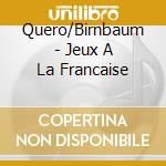 Quero/Birnbaum - Jeux A La Francaise cd musicale