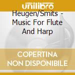 Heugen/Smits - Music For Flute And Harp cd musicale di Heugen/Smits