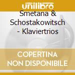 Smetana & Schostakowitsch - Klaviertrios cd musicale di Smetana & Schostakowitsch