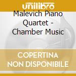 Malevich Piano Quartet - Chamber Music cd musicale di Malevich Piano Quartet