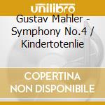 Gustav Mahler - Symphony No.4 / Kindertotenlie cd musicale di Gustav Mahler