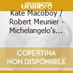 Kate Macoboy / Robert Meunier - Michelangelo's Madrigal cd musicale