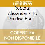 Roberta Alexander - To Paridise For Onions/Songs And Ch cd musicale
