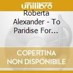 Roberta Alexander - To Paridise For Onions/Songs And Ch cd