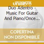 Duo Adentro - Music For Guitar And Piano/Once Upon cd musicale