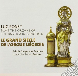 Luc Ponet - Le Grand Siecle De L'Orgue Liegeois cd musicale