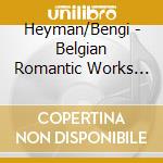 Heyman/Bengi - Belgian Romantic Works For Cello & Piano