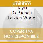 J. Haydn - Die Sieben Letzten Worte cd musicale di J. Haydn