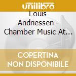 Louis Andriessen - Chamber Music At Orlando cd musicale