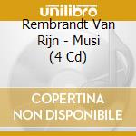 Rembrandt Van Rijn - Musi (4 Cd) cd musicale