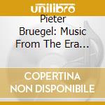 Pieter Bruegel: Music From The Era Of (7 Cd) cd