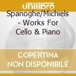 Spanoghe/Michiels - Works For Cello & Piano cd
