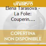 Elena Tarasova - La Folie: Couperin. Debussy. Liszt cd musicale