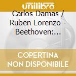 Carlos Damas / Ruben Lorenzo - Beethoven: Sonatas For Violin And Piano cd musicale