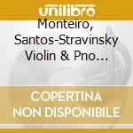 Monteiro, Santos-Stravinsky Violin & Pno Wks cd