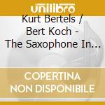Kurt Bertels / Bert Koch - The Saxophone In 19Th C Brussels cd musicale